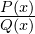 \frac{P(x)}{Q(x)}